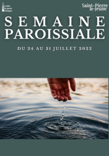 Semaine paroissiale - 24 juillet 2022